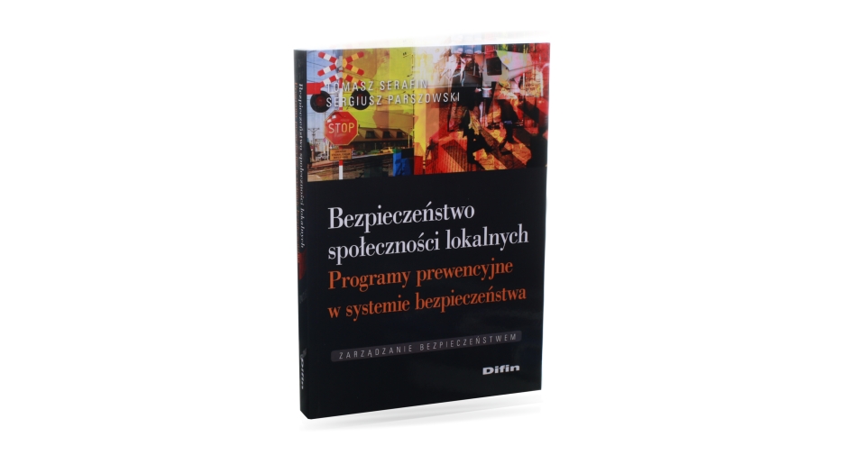 Bezpieczeństwo społeczności lokalnych. Programy prewencyjne w systemie bezpieczeństwa